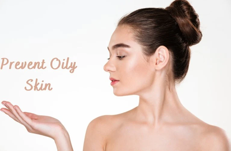 5 Essential Skin Care Tips To Manage Oily Skin